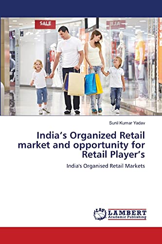 India’s Organized Retail market and opportunity for Retail Player’s: India's Organised Retail Markets