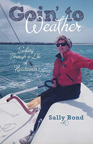Goin' to Weather: Sailing Through a Life of Headwinds