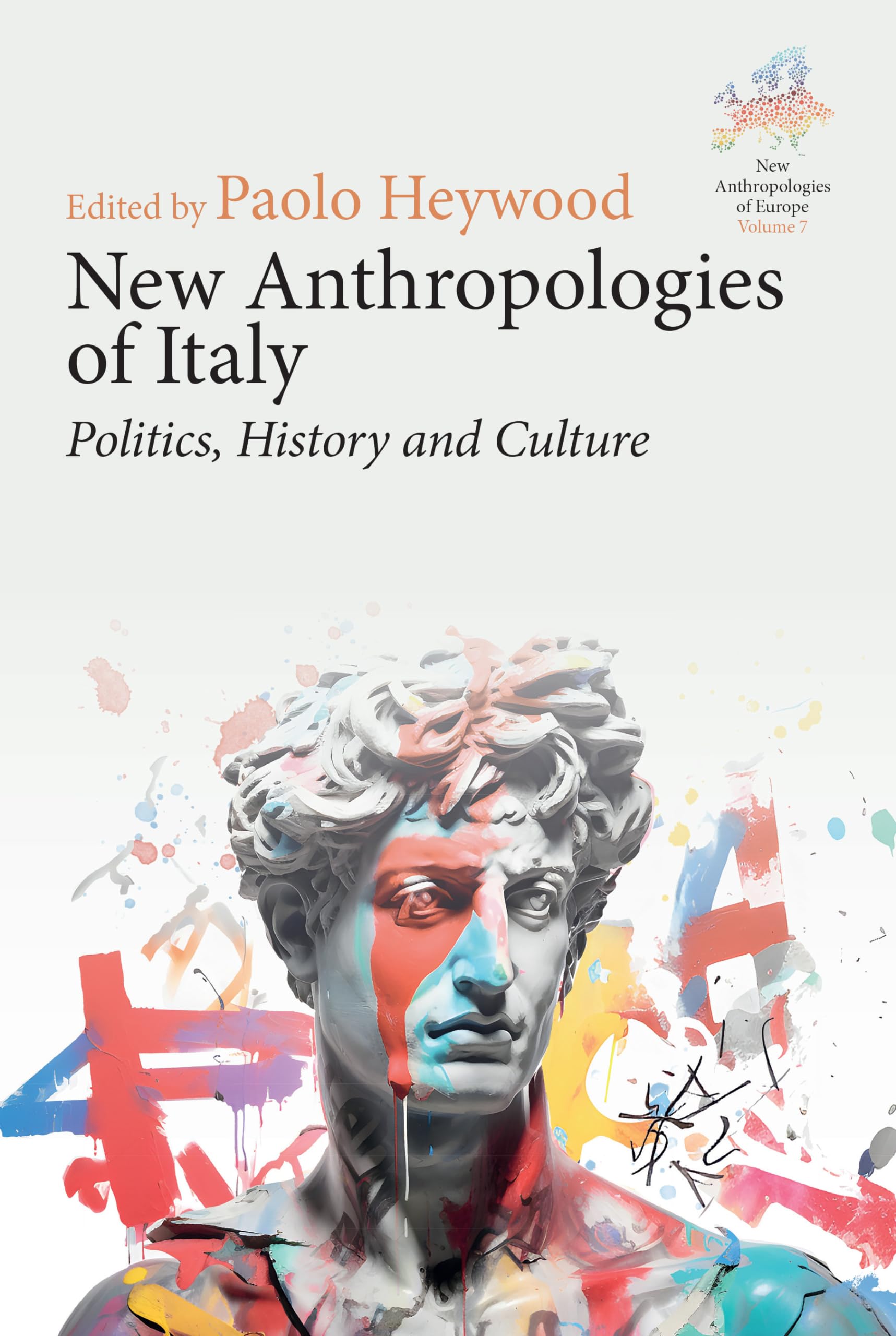 New Anthropologies of Italy: Politics, History and Culture (New Anthropologies of Europe: Perspectives and Provocations, 7)