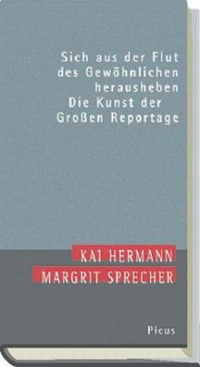 Sich aus der Flut des Gewöhnlichen herausheben. Die Kunst der Großen Reportage