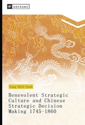 Benevolent Strategic Culture and Chinese Strategic Decision Making 1745-1860
