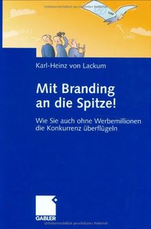 Mit Branding an die Spitze!: Wie Sie auch ohne Werbemillionen die Konkurrenz überflügeln