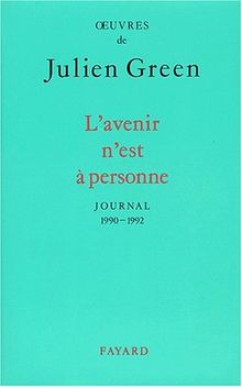 Oeuvres de Julien Green. Journal. Vol. 15. L'avenir n'est à personne : 1990-1992