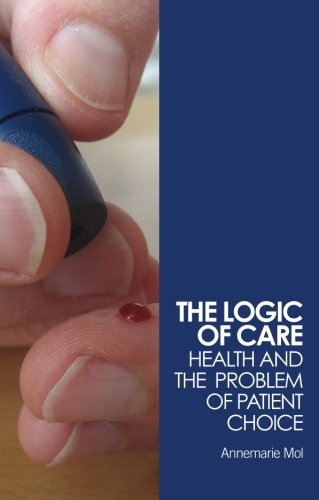 The logic of care: Health and the Problem of Patient Choice