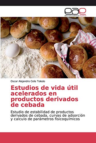 Estudios de vida útil acelerados en productos derivados de cebada: Estudio de estabilidad de productos derivados de cebada, curvas de adsorción y calculo de parámetros fisicoquímicos