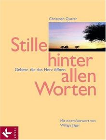 Stille hinter allen Worten: Gebete, die das Herz öffnen. Mit einem Vorwort von Willigis Jäger