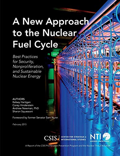 A New Approach to the Nuclear Fuel Cycle: Best Practices for Security, Nonproliferation, and Sustainable Nuclear Energy (CSIS Reports)