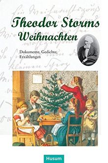 Theodor Storms Weihnachten: Dokumente, Gedichte, Erzählungen