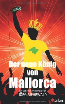 Der neue König von Mallorca: Ein satirischer Roman