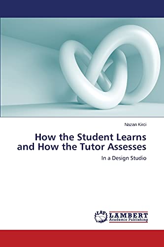 How the Student Learns and How the Tutor Assesses: In a Design Studio