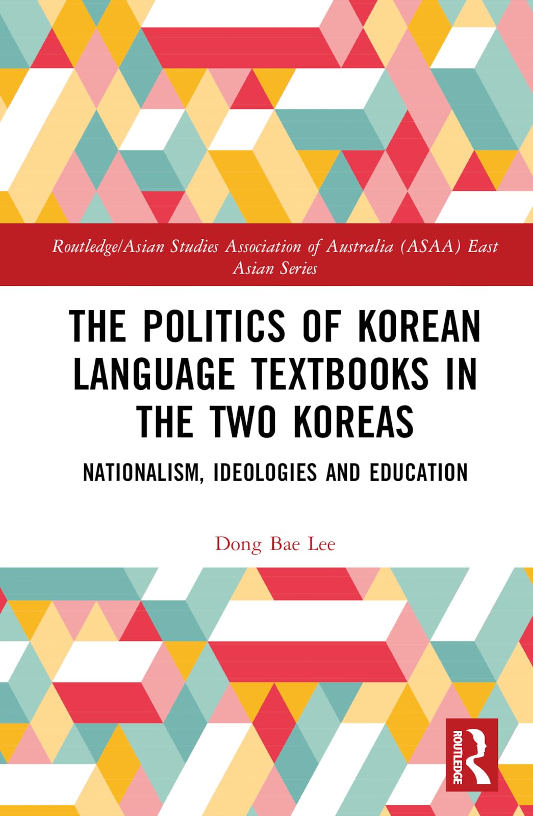 The Politics of Korean Language Textbooks in the Two Koreas: Nationalism, Ideologies and Education (Routledge/Asian Studies Association of Australia Asaa East Asian)