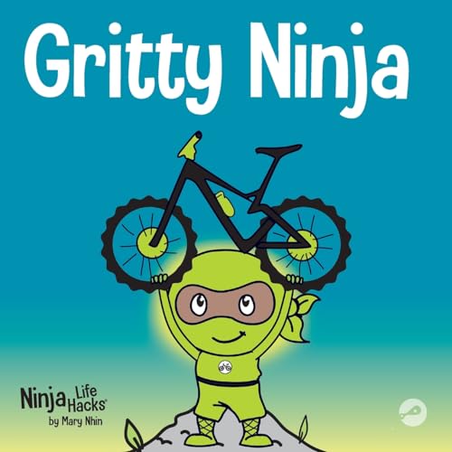 Gritty Ninja: A Children’s Book About Dealing with Frustration and Developing Perseverance (Ninja Life Hacks, Band 12)