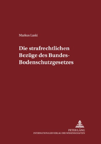 Die strafrechtlichen Bezüge des Bundes-Bodenschutzgesetzes (Schriften zum Strafrecht und Strafprozeßrecht)