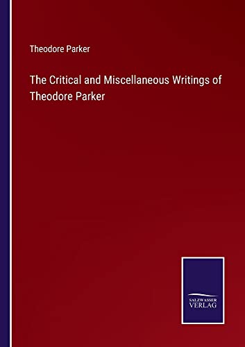 The Critical and Miscellaneous Writings of Theodore Parker