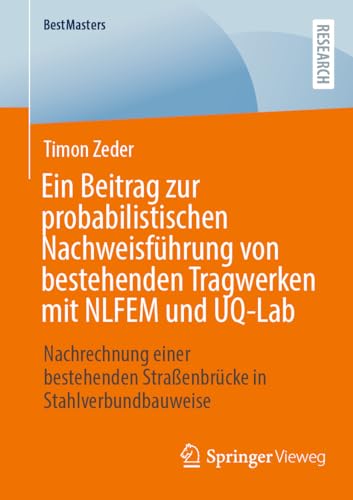 Ein Beitrag zur probabilistischen Nachweisführung von bestehenden Tragwerken mit NLFEM und UQ-Lab: Nachrechnung einer bestehenden Straßenbrücke in Stahlverbundbauweise (BestMasters)