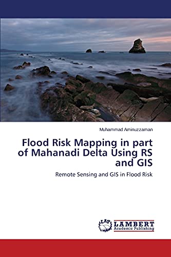 Flood Risk Mapping in part of Mahanadi Delta Using RS and GIS: Remote Sensing and GIS in Flood Risk