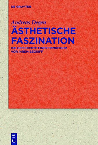 Ästhetische Faszination: Die Geschichte einer Denkfigur vor ihrem Begriff (Quellen und Forschungen zur Literatur- und Kulturgeschichte)