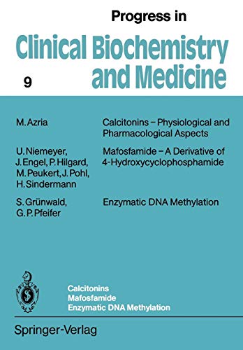 Calcitonins - Physiological and Pharmacological Aspects. Mafosfamide - A Derivative of 4-Hydroxycyclophosphamide. Enzymatic DNA Methylation (Progress in Clinical Biochemistry and Medicine, 9, Band 9)