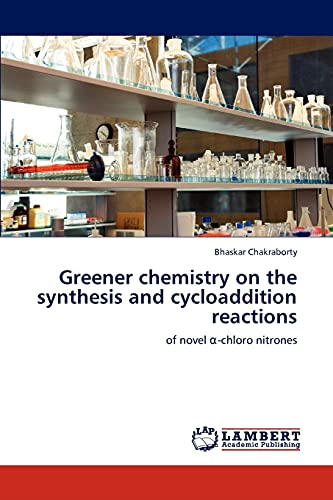Greener chemistry on the synthesis and cycloaddition reactions: of novel α-chloro nitrones: of novel a-chloro nitrones