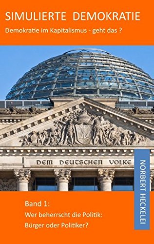 Simulierte Demokratie: Demokratie im Kapitalismus - geht das? Band 1