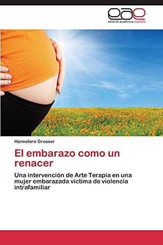 El embarazo como un renacer: Una intervención de Arte Terapia en una mujer embarazada víctima de violencia intrafamiliar