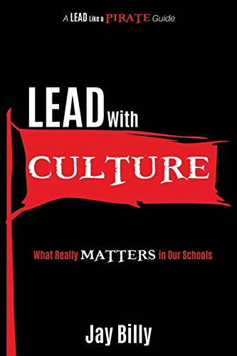 Lead with Culture: What Really Matters in Our Schools (A Lead Like a PIRATE Guide, Band 1)