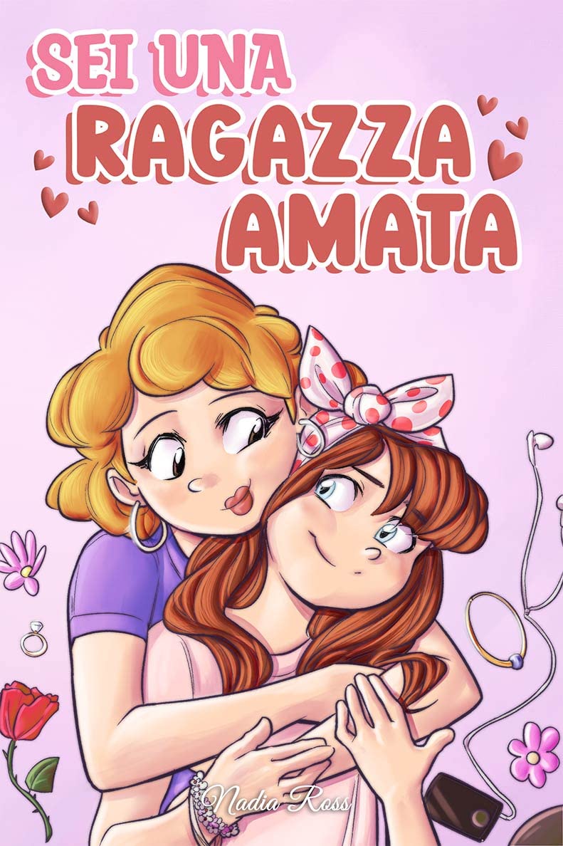 Sei una Ragazza Amata: Una raccolta di Storie motivazionali sulla famiglia, l’amicizia, l’autostima e l’amore (Libri Motivazionali per Bambini)
