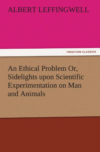 An Ethical Problem Or, Sidelights upon Scientific Experimentation on Man and Animals (TREDITION CLASSICS)