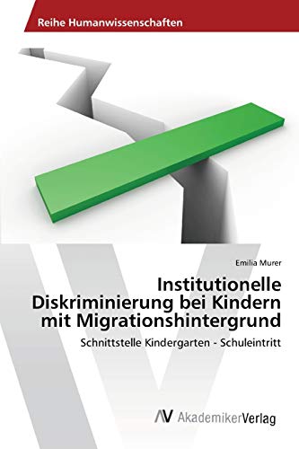 Institutionelle Diskriminierung bei Kindern mit Migrationshintergrund: Schnittstelle Kindergarten - Schuleintritt