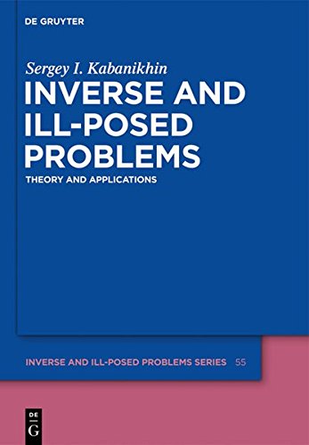 Inverse and Ill-posed Problems: Theory and Applications (Inverse and Ill-Posed Problems Series, Band 55)
