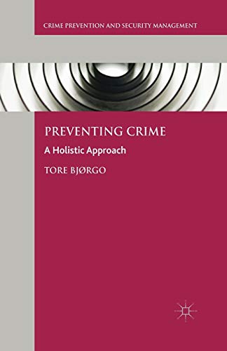 Preventing Crime: A Holistic Approach (Crime Prevention and Security Management)
