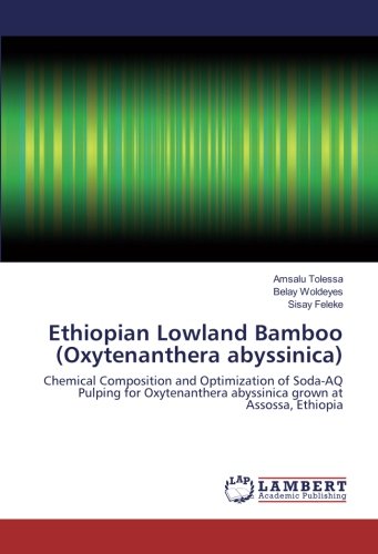 Ethiopian Lowland Bamboo (Oxytenanthera abyssinica): Chemical Composition and Optimization of Soda-AQ Pulping for Oxytenanthera abyssinica grown at Assossa, Ethiopia