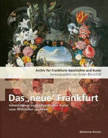 Archiv für Frankfurts Geschichte und Kunst Band 72: das neue Frankfurt. Innovationen in der Frankfurter Kunst vom Mittelalter bis heute