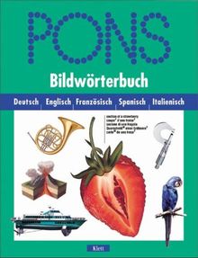 PONS Bildwörterbuch Deutsch, Englisch, Französisch, Spanisch, Italienisch. 28.000 Stichwörter, 800 Themen in 20 Kapiteln