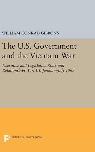 The U.S. Government and the Vietnam War: Executive and Legislative Roles and Relationships, Part III: 1965-1966 (Princeton Legacy Library, Band 1137)