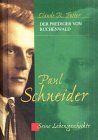 Paul Schneider - Seine Lebensgeschichte: Seine Lebensgeschichte - Der Prediger von Buchenwald