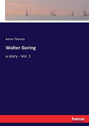 Walter Goring: a story - Vol. 1