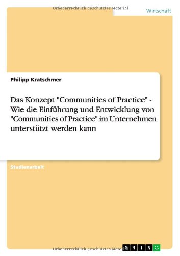 Das Konzept Communities of Practice - Wie die Einführung und Entwicklung von Communities of Practice im Unternehmen unterstützt werden kann