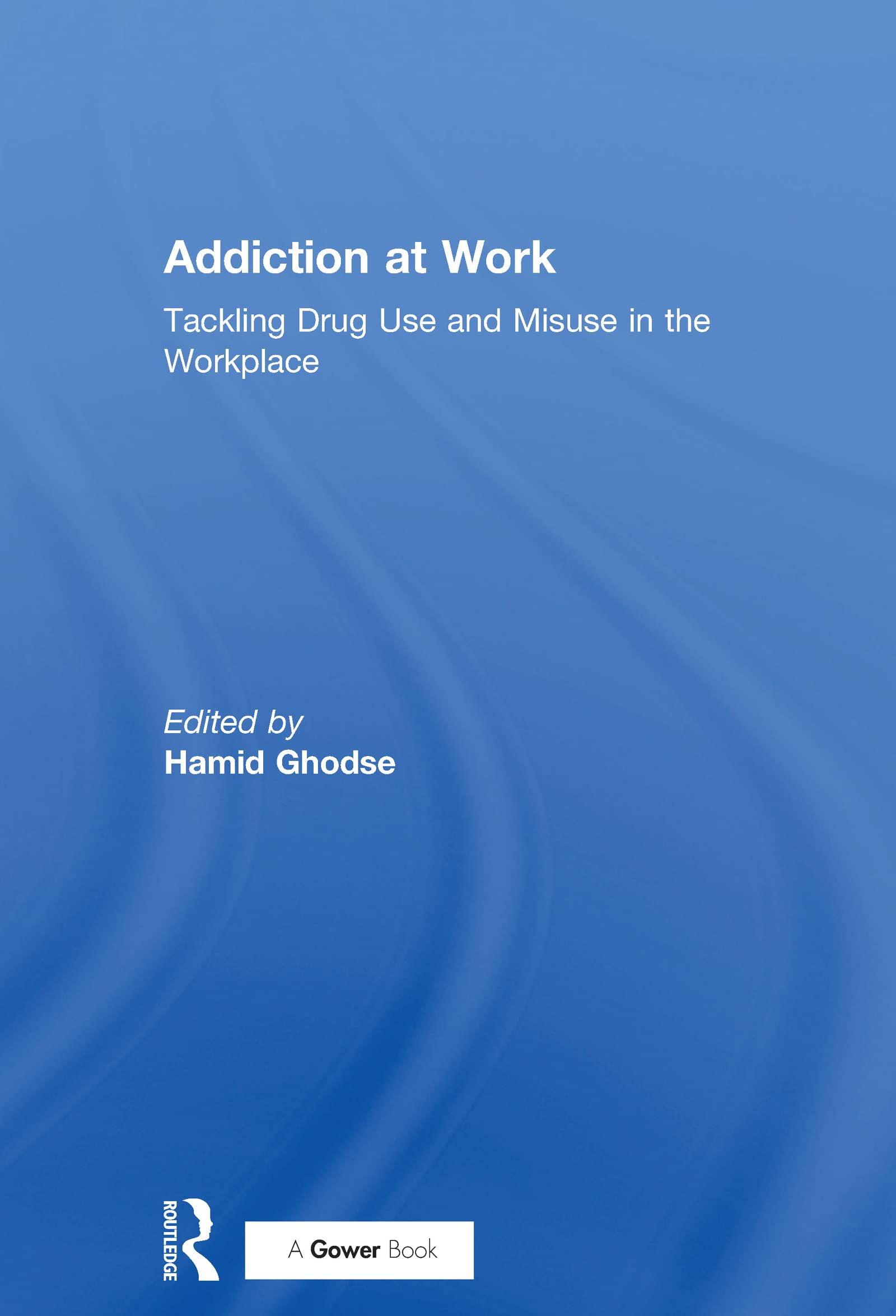 Addiction at Work: Tackling Drug Use and Misuse in the Workplace (Personnel Today / Management Resources)