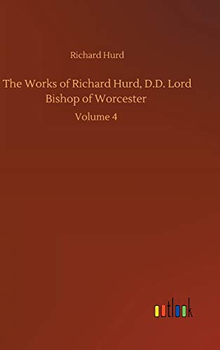 The Works of Richard Hurd, D.D. Lord Bishop of Worcester: Volume 4