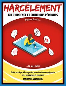 Harcèlement Kit d'Urgence et Solutions Pérennes : Pour l'école et ailleurs