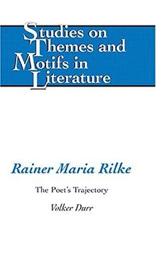 Rainer Maria Rilke: The Poet's Trajectory (Studies on Themes and Motifs in Literature)