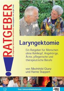 Laryngektomie: Ein Ratgeber für Menschen ohne Kehlkopf, Angehörige, Ärzte, pflegerische und therapeutische Berufe