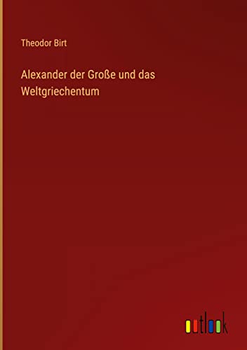 Alexander der Große und das Weltgriechentum