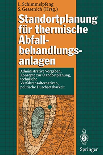 Standortplanung für thermische Abfallbehandlungsanlagen: Administrative Vorgaben, Konzepte zur Standortplanung, technische Verfahrensalternativen, politische Durchsetzbarkeit