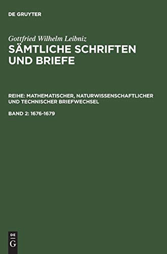Gottfried Wilhelm Leibniz. Sämtliche Schriften und Briefe: 1676–1679: Dritte Reihe. Mathematischer, naturwissenschaftlicher und technischer ... und technischer Briefwechsel)