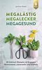 Megalästig – megalecker – megagesund: 30 Unkraut-Rezepte mit und gegen Brennnessel, Löwenzahn und Giersch