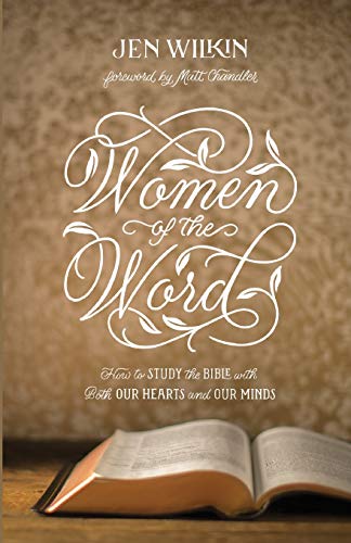 Jen Wilkin Women Of The Word, How To Study The Bible With Both Our Hearts And Our Minds (Revised)