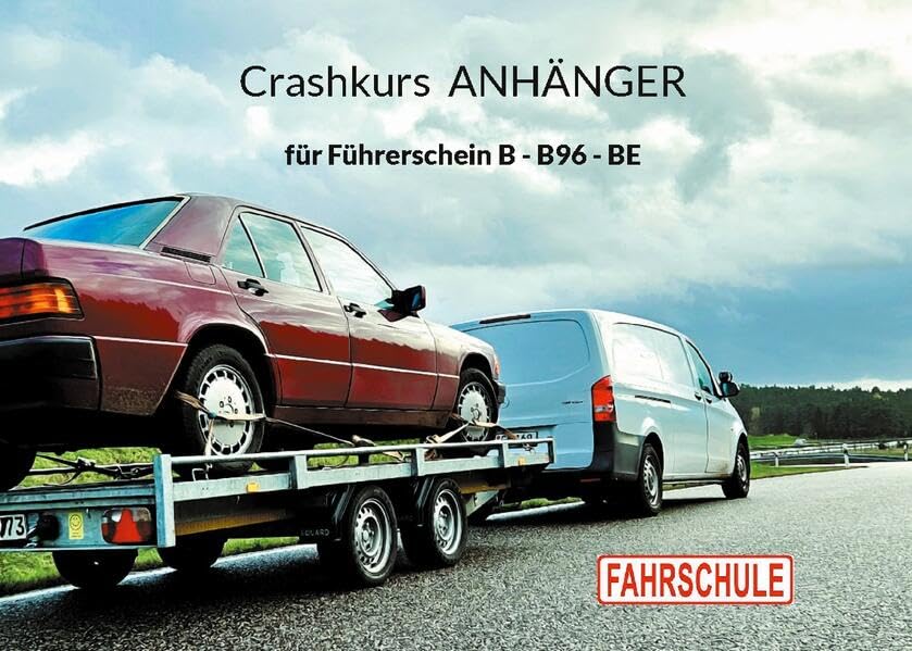 Crashkurs Anhänger: für Führerschein B - B96 - BE