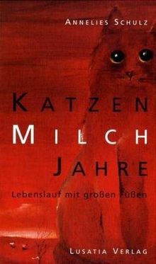 Katzenmilchjahre. Lebenslauf mit grossen Füssen